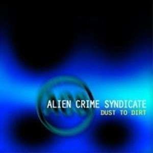 CD Alien Crime Syndicate - Dust To Dirt